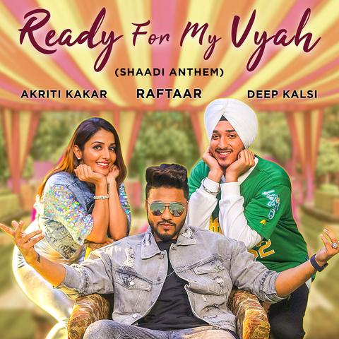 Ready-For-My-Vyah Raftaar, Deep Kalsi, Akriti Kakkar mp3 song lyrics